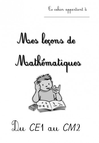 Mes leçons de mathématiques, CE1, CE2, numération, calculs et techniques opératoires, grandeurs et mesures, géométrie, calcul mental, résolution de problèmes, organisation de gestion de données